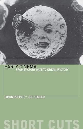 Early Cinema: From Factory Gate to Film Factory: From Factory Gate to Dream Factory (Short Cuts) von Wallflower Press